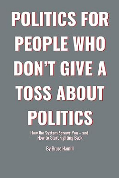 Read Politics For People Who Don't Give A Toss About Politics
