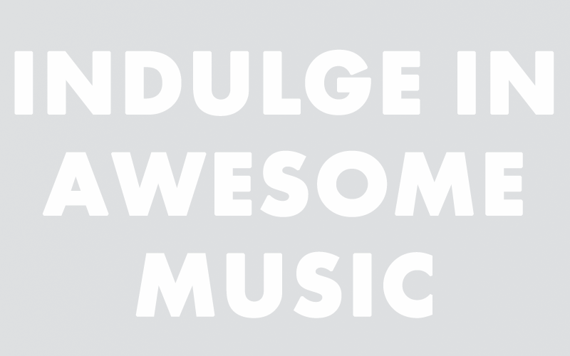 Indulge In Awesome Music