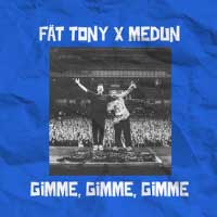 Fat Tony X Medun - Gimme, Gimme, Gimme